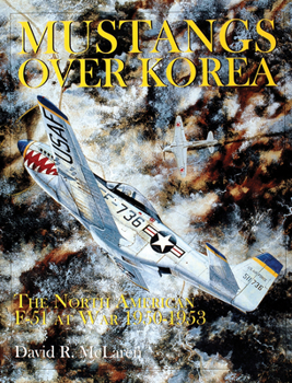 Hardcover Mustangs Over Korea: The North American F-51 at War 1950-1953 Book