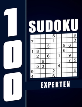 Sudoku Für Experten: 100 Großdruck Sudokus für Senioren mit Lösungen, 9X9, 1 Rätsel pro Seite, Geschenkidee für Erwachsene, Jugendliche und für Großeltern und Senioren.