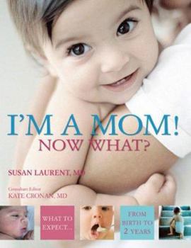 Paperback I'm a Mom! Now What?: What to Expect from Birth to 2 Years Book