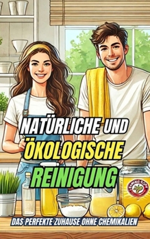 Natürliche und ökologische Reinigung : Das perfekte Zuhause ohne Chemikalien (German Edition)