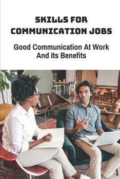 Paperback Skills For Communication Jobs: Good Communication At Work And Its Benefits: Build Network Business Book