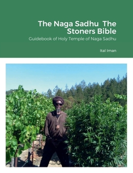 Paperback The Naga Sadhu The Stoners Bible: Guidebook of Holy Temple of Naga Sadhu Book