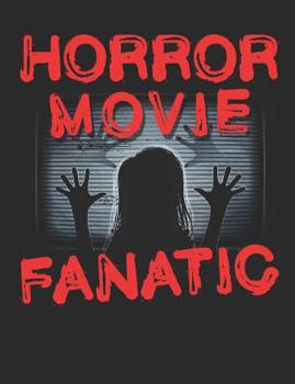 Horror Movie Fanatic: Horror Movie Notebook, Blank Paperback Composition Book to write in, 150 pages, college ruled