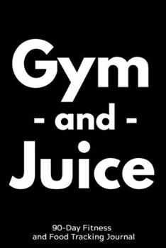 Paperback Gym and Juice: 90-Day Fitness and Food Tracking Journal Book