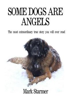 Paperback Some Dogs Are Angels: The most extraordinary true story you will ever read Book