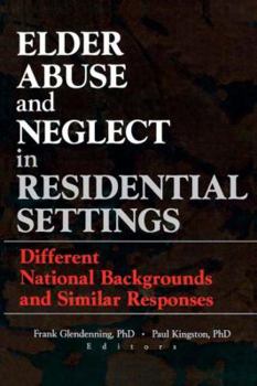 Paperback Elder Abuse and Neglect in Residential Settings: Different National Backgrounds and Similar Responses Book