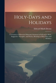 Paperback Holy-Days and Holidays: A Treasury of Historical Material, Sermons in Full and in Brief, Suggestive Thoughts, and Poetry, Relating to Holy Day Book