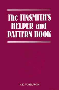 Paperback Tinsmith's Helper and Pattern Book: With Useful Rules, Diagrams and Tables Book