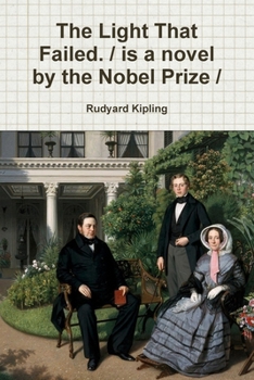 The Light That Failed. / is a novel by the Nobel Prize /