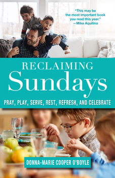 Paperback Reclaiming Sundays Pray, Play, Serve, Rest, Refresh, and Celebrate Book