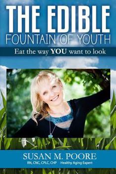 Paperback The Edible Fountain of Youth: The Most Influential Healthy Aging Nutrition Guide for Gen X, Gen Y & Baby Boomers! Book