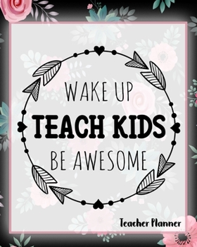 Wake Up Teach Kids Be Awesome - Teacher Planner