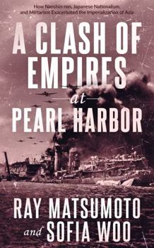 A Clash of Empires at Pearl Harbor: How Nanshin-ron, Japanese Nationalism, and Militarism Exacerbated the Imperialization of Asia - Book  of the Pacific Atrocities Education