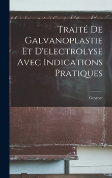 Hardcover Traité De Galvanoplastie Et D'electrolyse Avec Indications Pratiques [French] Book