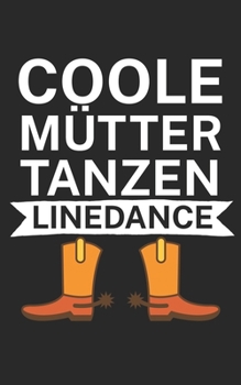Coole Mütter tanzen Linedance: Notizbuch für Linedance Tänzer mit Spruch. 120 Seiten Liniert mit Seitenzahlen. Für Notizen oder als Geschenk. (German Edition)