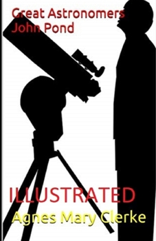 Great Astronomers: John Pond Illustrated