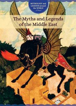 The Myths and Legends of the Middle East - Book  of the Mythology and Legends around the World