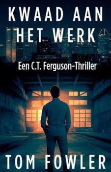 Kwaad Aan Het Werk (de C.T. Ferguson-Mysterieserie)