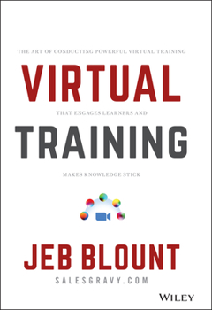Hardcover Virtual Training: The Art of Conducting Powerful Virtual Training That Engages Learners and Makes Knowledge Stick Book