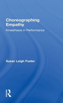 Hardcover Choreographing Empathy: Kinesthesia in Performance Book