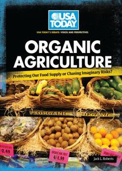 Library Binding Organic Agriculture: Protecting Our Food Supply or Chasing Imaginary Risks? Book