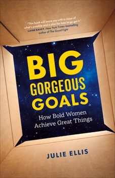 Paperback Big Gorgeous Goals: How Bold Women Achieve Great Things Book