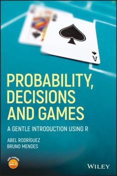 Paperback Probability, Decisions and Games: A Gentle Introduction Using R Book
