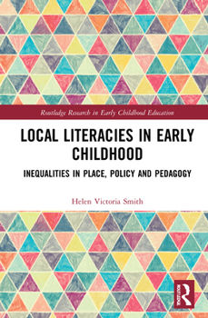 Hardcover Local Literacies in Early Childhood: Inequalities in Place, Policy and Pedagogy Book