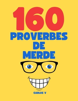 Paperback 160 Proverbes de Merde, Le Non-Sens à l'Honneur: Des Maximes Farfelues pour Égayer Votre Journée [French] Book