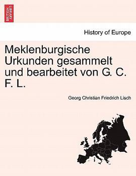 Meklenburgische Urkunden Gesammelt Und Bearbeitet Von G. C. F. L. Zweiter Band.
