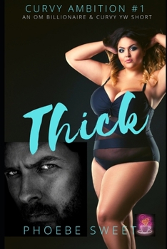 THICK: A Billionaire Older Man Curvy Younger Woman Story (Curvy Ambition) - Book #1 of the Curvy Ambition