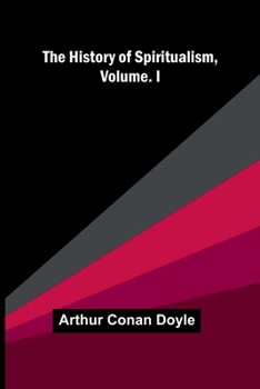 The History of Spiritualism, Vol. I