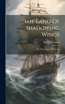 Hardcover The Land Of Shadowing Wings: Or, The Empire Of The Sea Book