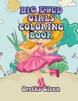Paperback Big Eyed Girls Coloring Book: Good BIG EYED GIRLS Coloring for kid age 1-15 Book