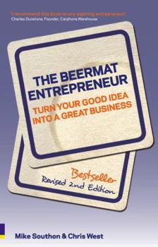 Paperback The Beermat Entrepreneur: Turn Your Good Idea Into a Great Business. Mike Southon and Chris West Book