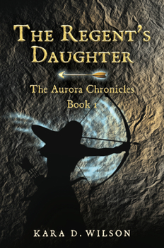 Paperback The Regent's Daughter: The Aurora Chronicles, Book 1 Book