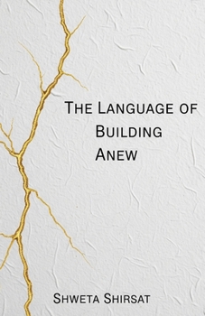 The Language of Building Anew: Poems of Healing, Resilience, and Designing a Life After the Breaking