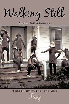 Hardcover Walking Still: Poetic Reflections of Friends, Family, Life, and Love Book