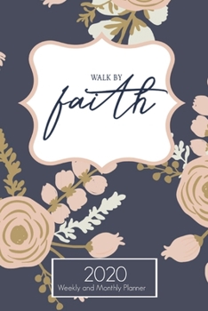 Walk By Faith 2020 Planner: Christian Woman Planner for Daily Inspiration Teachers, Nurses, Moms, Church Staff (2020 Planners)