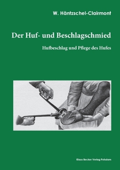 Paperback Der Huf- und Beschlagschmied. Band I, Hufbeschlag: Hufbeschlag und Pflege des Hufs [German] Book