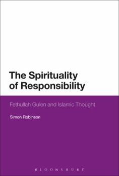 Hardcover The Spirituality of Responsibility: Fethullah Gulen and Islamic Thought Book