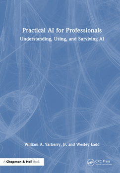 Hardcover Practical AI for Professionals: Understanding, Using, and Surviving AI Book