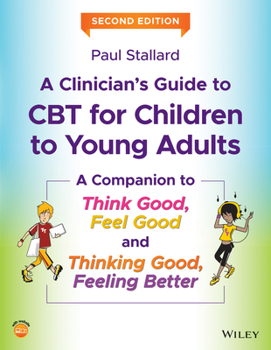 Paperback A Clinician's Guide to CBT for Children to Young Adults: A Companion to Think Good, Feel Good and Thinking Good, Feeling Better Book