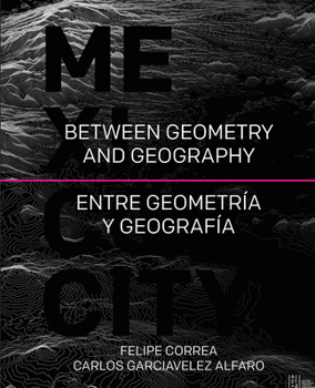 Hardcover Mexico City: Between Geometry and Geography Book