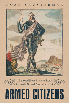 Hardcover Armed Citizens: The Road from Ancient Rome to the Second Amendment Book