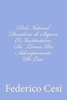 Paperback Del Natural Desiderio di Sapere Et Institutione De' Lincei Per Adempimento Di Esso [Italian] Book