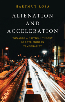 Hardcover Alienation and Acceleration: Towards a Critical Theory of Late-Modern Temporality Book