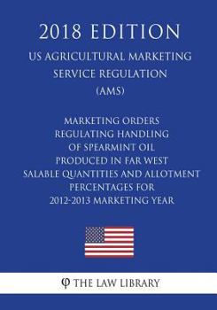 Marketing Orders Regulating Handling of Spearmint Oil Produced in Far West - Salable Quantities and Allotment Percentages for 2012-2013 Marketing Year ... Service Regulation) (AMS)