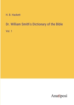 Paperback Dr. William Smith's Dictionary of the Bible: Vol. 1 Book