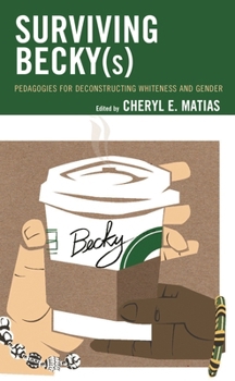 Hardcover Surviving Becky(s): Pedagogies for Deconstructing Whiteness and Gender Book